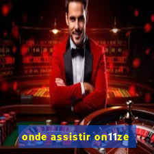 onde assistir on11ze